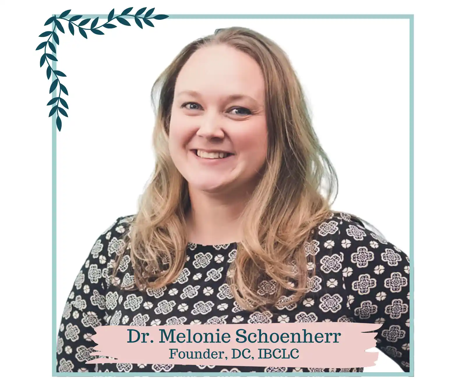 A woman with long blonde hair is smiling in front of a white background. Text at the bottom reads "Dr. Melonie Schoenherr, Founder, DC, IBCLC," and there is a decorative leafy design in the top-left corner.